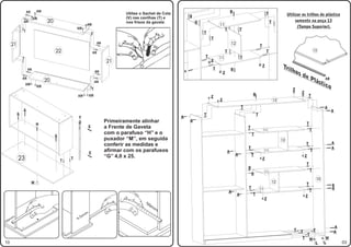 AN            AM                                                                                                                                                                 B
                                                                                                                                   Utilize o Sachet de Cola                                                                                           T                 Utilizar os trilhos de plástico
                                                 AM                                                                                (V) nas cavilhas (T) e                                O
                                AN                      20                                                                         nos frisos da gaveta                                      O                                                            T                  somente na peça 13
                                                                                     AM                                                                                                                  11                                                                   (Tampo Superior).
                                                                         AM                                                                                                                                   T               T
                                T
                                                                                         T                                                                                                       T
                                                                                                                                                                                                     T
        21                                                                                           AN                                                                                                              12                       T
                                                             22                              AN                                                                                                               T                                       T                                          13

                            T
                                                                                                                                                                                                 T       11                   T
                                                                                                                              21                                                                     Z
                                                                                                                                                                                                                                                  Z                 Tri
                                        AN
                                                                                                 AN                                                                                  A
                                                                                                                                                                                                     T
                                                                                                                                                                                                             Z
                                                                                                                                                                                                                     B                                                  lh     os
                                                                                                                                                                                                                                                                                    de
                            AN
                                                       20                                                                                                                                                                                                                                    Plá          AB
                                AM
                                                                                                 AN                                                                                                                                                                                                   stic
                                                  AM
                                                                                          T                                                                                                                                                                                Z
                                                                                                                                                                                                                                                                                                              o
                                                                                                                                                                                                                                                                                    Z
                                                                         AM          AM                                                                                                                                               B                                                     T
                                                                                                                                                                                                     Z
                                                                                                                                                                                                         Z                                                    13
                                                                                                                                                                                                                              T                                                                           A
                            G                                                                                                                                                                                                                                                                                  A
                G                                                                                                                                                                                T                                        T
                                                                             Y                                                                                                   A
                                                                                                                     Primeiramente alinhar                                               A
                                                                                                                                                                                                                                                                                        T
                                                  H
                                                                                     E                               a Frente de Gaveta                                                                                           T
                                                                                                                                                                                                                                                   11                                       T
                                                                                                                     com o parafuso ‘‘H’’ e o                                                                                         T
                                                             G
                                                                                                                     puxador ‘‘M’’, em seguida                                                                                                                     12
                                                                                                                     conferir as medidas e                                                                                                                                              T                         A
                                                                                                                                                                                                                                  T                                                                               A
                                                                                     E
                                                                                                                     afirmar com os parafusos                                                                    A                                 11                                        T
                                                                                                                                                                                                                         A            T
                23                                               T
                                                                     T                                               ‘‘G’’ 4,0 x 25.                                                                                                              Z
                                                                                                                                                                                                                                                                                        Z
                                                                                                                                                                                                                                                                                        T
                                                                                                                                                                                                                                  O
                                                                                                                                                                                                                                                                                            T
                                                                                                                                                                                                                                      O            11
                                                                                                                                                                                                                                                                                                     10
                                             M                                                                                                                                                                                                                12                        T                         A
                                                                                                                                                                                                                                  T           11                                                                  A
                                                                                                                                                                                                                  A                                                                         T
                                                                                                                                                                                                                          A           T
                                                                                                                                                                                                                                                                                        Z
                                                                                                                                                                                                                                                   Z
                                                                                                                                                         09
                                                                                                                                                                 m
                                                                                                                                        0
                                                                                                                                         1




                                                                                                                                                                         m
                                                                                                                                             9
                                                                                                                         10
                                                                                                                     9




                                                                                                                                                 8
                                                                                                                 8




                                                                                                                                                     7
                                                                                                             7
                                            10




                                                                                                         6




                                                                                                                                                         6
                                        9




                                                                                 m

                                                                                                     5




                                                                                                                                                             5
                                    8




                                                                                                 4
                                7




                                                                                                                                                                 4
                                                                             m

                                                                                             3
                            6




                                                                                         2




                                                                                                                                                                     3
                                                                         ,5
                        5




                                                                                     1
     m




                                                                                                                                                                         2
                    4




                                                                         4
    m

                3




                                                                                                                                                                             1
            2
9
        1
0




                                                                                                                                                                                                                                                                                                                   A
                                                                                                                                                                                                                                                                            T   T                T                 A
                                                                                                                                                                                                                                                                                            T
                                                                                                                                                                                                                                                                                    T        W             W
10                                                                                                                                                                                                                                                                                                L       L            03
 