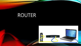 ROUTER
 