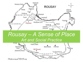 Rousay – A Sense of Place
Art and Social Practice
 