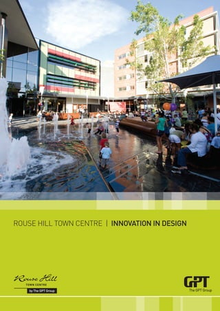 Rouse Hill Town CenTRe | INNOVATION IN DESIGN




1   |   ROUSE HILL TOWN CENTRE
        INNOVATION IN DESIGN
 