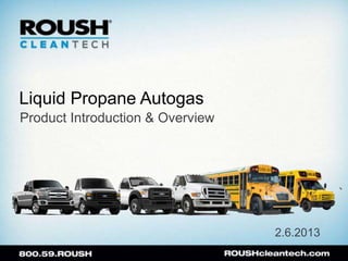 Liquid Propane Autogas
Product Introduction & Overview




                                  2.6.2013
 
