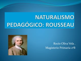 Rocío Oliva Vela .
Magisterio Primaria 2ºB
 