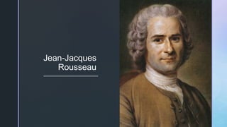 Jean-Jacques
Rousseau
 