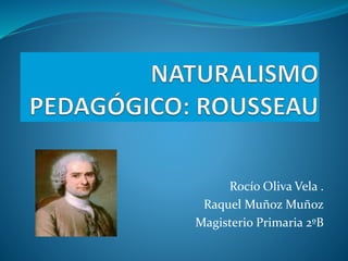 Rocío Oliva Vela .
Raquel Muñoz Muñoz
Magisterio Primaria 2ºB
 