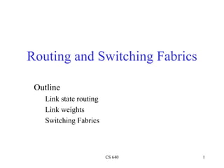 Routing and Switching Fabrics ,[object Object],[object Object],[object Object],[object Object]