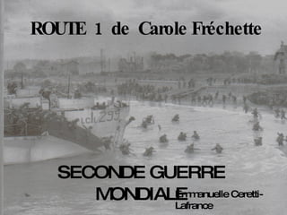 ROUTE  1  de  Carole Fréchette SECONDE GUERRE MONDIALE Emmanuelle Ceretti-Lafrance 