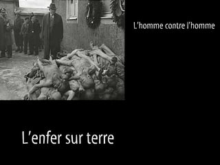 L’homme contre l’homme




L’enfer sur terre
 