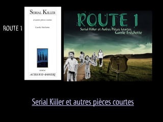 ROUTE 1




          Serial Killer et autres pièces courtes
 