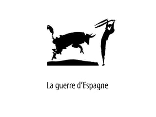 La guerre d’Espagne
 