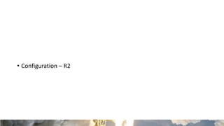 • Configuration – R2
 