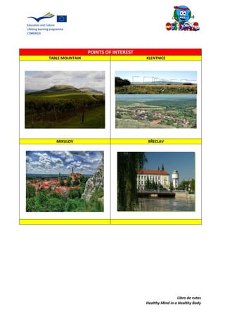 Libro de rutas
Healthy Mind in a Healthy Body
POINTS OF INTEREST
TABLE MOUNTAIN KLENTNICE
MIKULOV BŘECLAV
 
