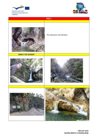Libro de rutas
Healthy Mind in a Healthy Body
POI’s
SIMPLY THE SCENERY
The awesome river Bordosa
 