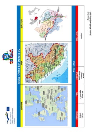 RouteBook
HealthyMindinaHealthyBody
Alvito–Atina-SanDonatoVC
COUNTRYAREALOCATION
ROUTEFILE
DISTANCETIMESURFAVESKILLLEVEL
(inkm)
26km
2hoursbike
1hourcar
Mainlypaved
-unpaved
gravel)
medium
FROSINONE
 