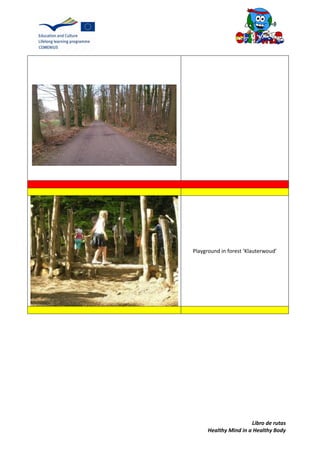 Libro de rutas
Healthy Mind in a Healthy Body
Playground in forest ‘Klauterwoud’
 