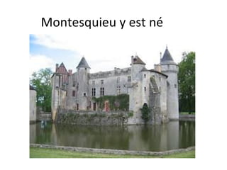 Montesquieu y est né