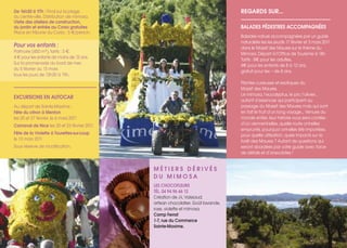 LES CHOCOFLEURS
TÉL. 04 94 96 46 12
Création de J-L Vaissaud,
artisan chocolatier. Goût lavande,
rose, violette et mimosa.
Camp Ferrat
1-7, rue du Commerce
Sainte-Maxime.
M É T I E R S D É R I V É S
D U M I M O S A
REGARDS SUR...
BALADES PÉDESTRES ACCOMPAGNÉES
Balades nature accompagnées par un guide
naturaliste les les jeudis 17 février et 3 mars 2011
dans le Massif des Maures sur le thème du
Mimosa. Départ à l’Office de Tourisme à 14h.
Tarifs : 8€ pour les adultes,
4€ pour les enfants de 8 à 12 ans,
gratuit pour les – de 8 ans.
Plantes curieuses et exotiques du
Massif des Maures.
Le mimosa, l’eucalyptus, le pin, l’olivier…
autant d’essences qui participent au
paysage du Massif des Maures mais qui sont
en fait le fruit d’un long voyage... Venues du
monde entier, leur histoire vous sera contée :
d’où viennent-elles, quelle route ont-elles
emprunté, pourquoi ont-elles été importées,
pour quelle utilisation, quels impacts sur la
forêt des Maures ? Autant de questions qui
seront abordées par votre guide avec force
de détails et d’anecdotes !
De 16h30 à 17h : Final sur la plage
du centre-ville. Distribution de mimosa.
Visite des ateliers de construction,
du jardin et entrée au Corso gratuites
Place en tribune du Corso : 5 €/person.
Pour vos enfants :
Patinoire (450 m²), tarifs : 5 €.
4 € pour les enfants de moins de 12 ans.
Sur la promenade du bord de mer,
du 5 février au 13 mars
tous les jours de 13h30 à 19h.
EXCURSIONS EN AUTOCAR
Au départ de Sainte-Maxime :
Fête du citron à Menton
les 20 et 27 février, le 6 mars 2011
Carnaval de Nice les 20 et 23 février 2011
Fête de la Violette à Tourettes-sur-Loup
le 13 mars 2011
Sous réserve de modification.
 