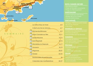 N 98
Presqu'île-de-Giens
Hyères
Le Lavandou
Île du Levant
Port-CrosÎle de Porquerolles
La Croix-Valmer
Cavalaire
BORMES-
LES-MIMOSAS
RAYOL CANADEL
SUR MER
Km
0
Km
15
RAYOL CANADEL SUR MER
•Domaine du Rayol
•Patec et l’Escalier monumental
•Plage du Débarquement
SAINTE-MAXIME
•Jardin botanique des Myrtes
•Musée de la Tour Carrée
•Circuits patrimoniaux
SAINT-RAPHAËL
•Basilique Notre-Dame de la Victoire
•Ile d’Or au Dramont
•Cap Roux
MANDELIEU-LA NAPOULE
•Château de La Napoule et ses jardins
•Forcerie de Mimosa
•Randonnées dans les Mimosas
TANNERON
•Forceries de Mimosa
•Site Saint-Cassien des Bois
•Lac de Saint-Cassien
PÉGOMAS
•Forcerie de Mimosa
• L’église
• Départ des randonnées
GRASSE
•Forcerie de Mimosa
•Moulins de Sainte-Anne
•Jardins de la Villa Fort France
et du Couloubrier
Toulon
Km
0
Km
15
Km
42
Km
59
Km
108
Km
112
Km
115
Km
130
 