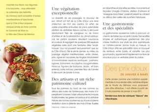 Une végétation
exceptionnelle
La diversité de ses paysages, la douceur de
son climat ont fait de la Côte d’Azur une terre
d'élection de l'Art des Jardins. En effet, de
vastes propriétés entourées de parcs splendides
abritent de véritables trésors cachés à découvrir
absolument. Nés de voyageurs ou de mains
d’artistes et de la bénédiction du climat subtropi-
cal, les jardins azuréens dévoilent luxuriance
et couleurs. Ils regorgent de quelques 200 espèces
végétales rares dont une trentaine dites “endé-
miques” (qui ne poussent exclusivement que sur
la Côte d'Azur). Dès le siècle dernier, au milieu du
paysage végétal méditerranéen, entre oliviers,
pins, vignes et caroubiers, les Anglais introduisirent
d’innombrables espèces exotiques : palmiers,
agaves, bananiers, eucalyptus, bougainvillées,
hibiscus, figuiers de barbarie, aloès... et bien
entendu notre mimosa, première fleur de l’année
à découvrir de janvier à mars.
Des artisans et un riche
patrimoine culturel
Sous les palmiers du bord de mer comme au
détour des routes de l’arrière-pays, des mains d’or
perpétuent à travers l’objet artisanal les techniques
traditionnelles, les gestes ancestraux et la véritable
histoire des racines azuréennes qui trouve sa pleine
révélation dans la détente des mois d’hiver. Ruelles
en labyrinthes et placettes secrètes, monuments et
façades chargés d’histoire, ateliers d’artisans et
“enseignes branchées”, passé et présent se côtoient
au détour des ruelles des quartiers historiques.
Une gastronomie
et des spécialités
La gastronomie azuréenne invite à parcourir un
chemin de tables aux accents colorés. Des recettes
simples et authentiques gardiennes des plus
chères traditions aux plats les plus sophistiqués
où l’artiste-cuisinier donne toute sa mesure, la
Côte d’Azur offre ses spécialités dans un bouquet
de senteurs, entre basilic et sarriette. Les plus
gourmands y apprécieront également nombre de
douceurs pour un véritable plaisir du palais.
marchés aux fleurs, aux légumes,
à la brocante… vous attendent.
Le calendrier des festivités
du mimosa vient compléter d’autres
manifestations et spectacles
que la Côte d’Azur propose
chaque année en hiver comme
le Carnaval de Nice ou
la Fête des Citrons de Menton.
Des prix doux
DE JANVIER À MARS
Cette année comme une invitation supplé-
mentaire à nous rendre visite, certaines étapes
de la Route du Mimosa vous proposent
une offre attractive, 1 nuit offerte à partir de
2 nuits payantes de janvier à mars 2011.
Rendez-vous dans les rubriques “Séjours” des
villes-étapes.
5Crédit photo : Château de La Napoule.
 