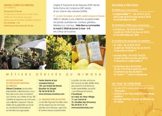 GRAND CORSO DU MIMOSA
(73e édition)
Dimanche 27 février
Un des plus anciens de la Côte d’Azur.
Défilé de chars fleuris, groupes
folkloriques et fanfares, batailles de fleurs.
Prix d’entrée : 5 €
Gratuit pour les moins de 10 ans.
L’Eglise St Trophyme et ses fresques (XVIIIe siècle)
Notre Dame de Constance (XIIIe siècle)
et son chemin des oratoires (GR90).
Le parc Gonzalez, un jardin austral unique en Europe
2400 m2 dédiés à une collection exceptionnelle
de plantes australiennes : banksia, grévillea,
Mélaleucca, mimosa… Visite libre ou commentée
le mardi à 10h00 de janvier à mars – 6 €.
Info Office de Tourisme.
LES EXPLOITATIONS
DU SPÉCIALISTE NATIONAL
DU MIMOSA
Gérard Cavatore, producteur
pépiniériste collectionneur, vous
fera découvrir avec la passion
qui l’anime, son métier et ses 180
variétés et espèces de mimosas,
unecollectionuniqueen France.
Visites de la pépinière du lundi
au vendredi (individuels) et
sur rendez-vous (groupes).
Vente directe et par
correspondance.
139, rue André Del Monte
Quartier du Ginget
Tél. 04 94 00 40 23
www.mimosa-cavatore.com
LA MANUFACTURE DE SAVONS
La famille Pignard travaille avec
art les essences de mimosas,
plantes aromatiques, agrumes…
et autres odeurs surprenantes
(carotte, tomate, embruns,
lait chaud) qu’elle distille dans
ses parfums d’ambiance,
huiles essentielles, produits
cosmétiques et savons.
2 boutiques
au cœur du vieux village.
11, rue Carnot et
10, Venelles des Amoureux
Tél. 04 94 01 31 10
www.savonbormes.com
M É T I E R S D É R I V É S D U M I M O S A
ESCAPADE À PRIX DOUX
En hôtels (pour 2 personnes) :
•Le GGrraanndd HHôôtteell****** -- Tél. 04 94 71 23 72
tarifàpartirde55€(aulieude63à135€)
lanuitpetitdéjeuneroffert
En chambres d’hôtes (pour 2 personnes) :
•L’Andalouse - Tél. 06 22 01 69 89
à partir de 110,50 € (au lieu de 130 €)
la nuit petit déjeuner offert
En locations de vacances à la semaine :
• M. Joffin - Tél. 04 94 01 03 55
à partir de 192,50 € (au lieu de 214 €)
la semaine en studio 1*
• Les Deux Mas - Tél. 06 83 18 66 02
à partir de 280 € (au lieu de 350 €)
la semaine en maisonnette 2*
• Le Hameau de la Nicolinière
Tél. 06 11 56 18 56 à partir de 410 €
la semaine (au lieu de 440 €)
en maison *** pour 4–6 personnes
LES “PLUS” DE VOTRE ÉTAPE
• Accès VIP à notre événement Jardin
"Mimosalia".
• Invitation à une visite privée du vieux village
médiéval.
• Ouvrage historique "Bormes les Mimosas au
XXe
siècle".
9
 