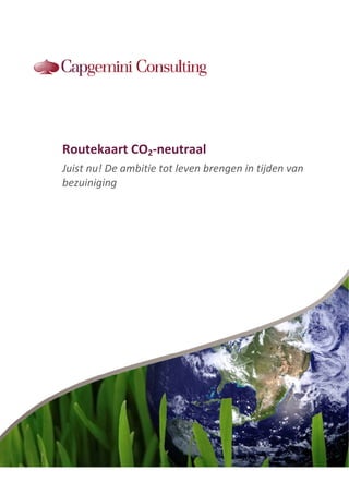 Routekaart CO2-neutraal
Juist nu! De ambitie tot leven brengen in tijden van
           e
bezuiniging
 