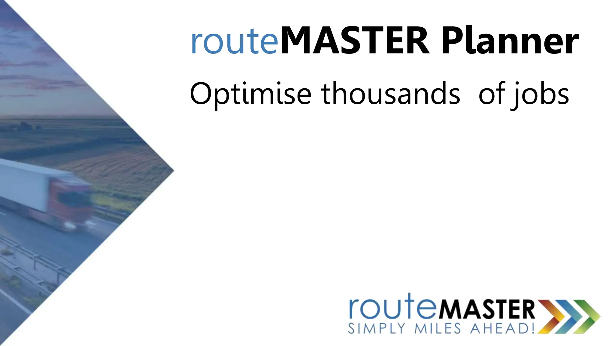 routeMASTER Planner
Optimise thousands of jobs
 