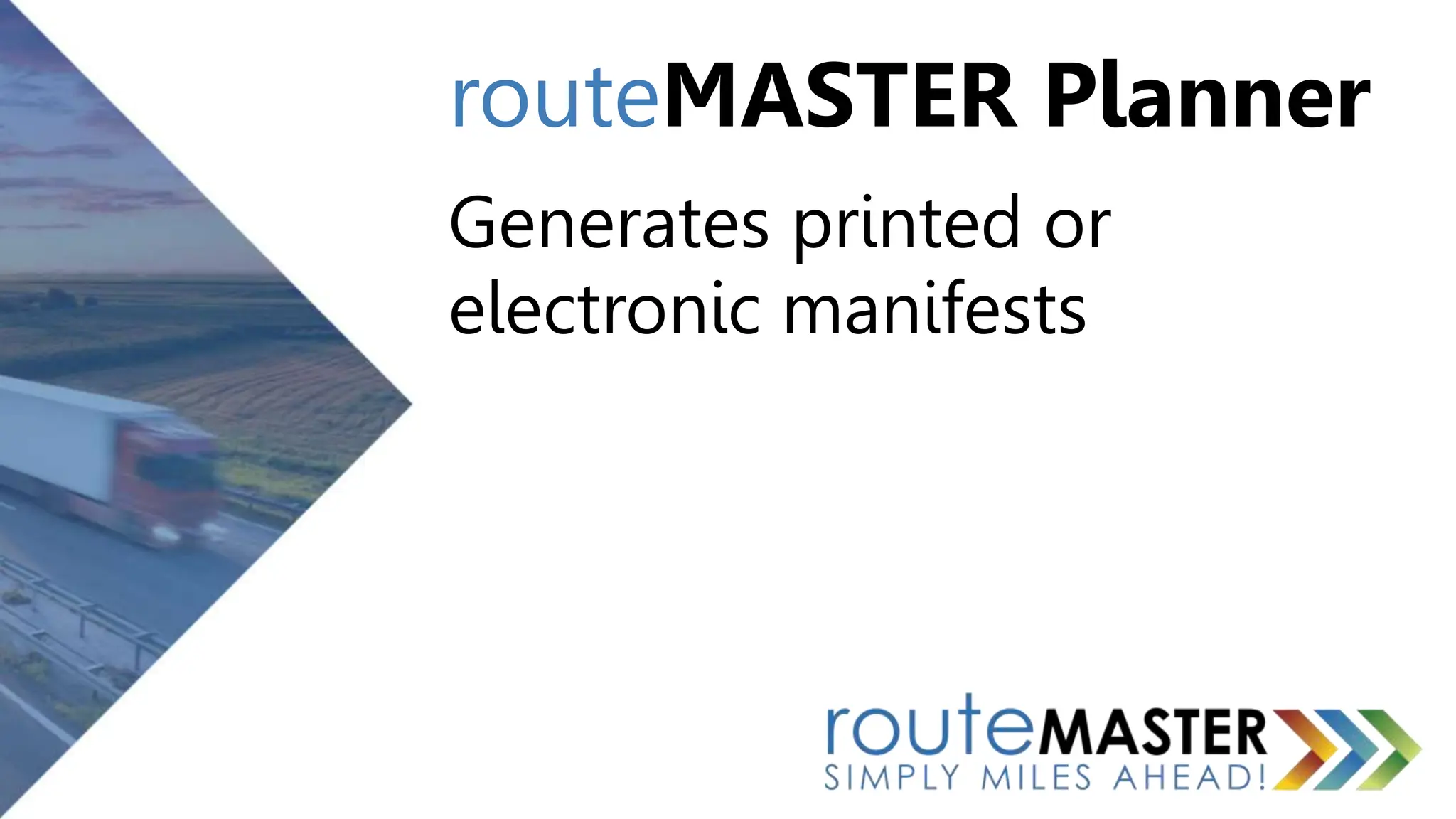 routeMASTER Planner
Generates printed or
electronic manifests
 
