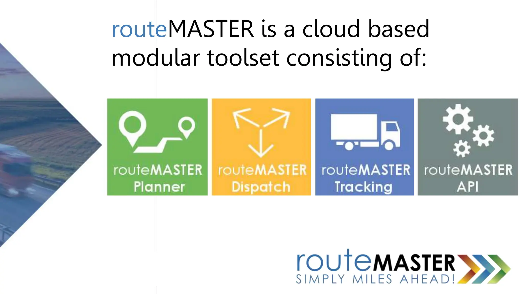 routeMASTER is a cloud based
modular toolset consisting of:
 