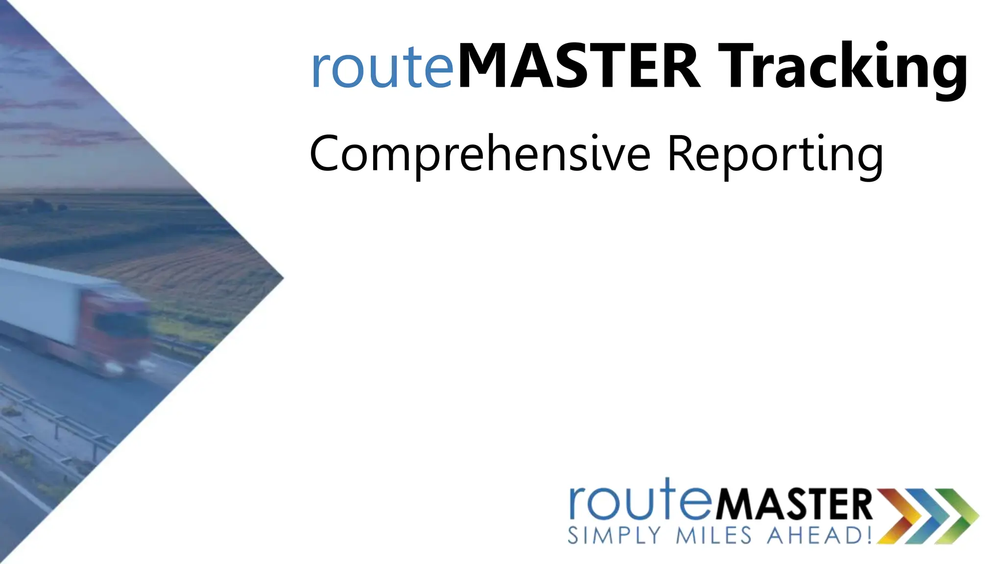 routeMASTER Tracking
Comprehensive Reporting
 