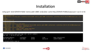 Installation
nohup gortr -bind=SERVER-IP:8282 -metrics.addr=:8080 -verify=false -cache=http://SERVER-IP:8081/output.json > out 2> err &
 