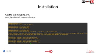 Installation
Get the tals including Arin.
sudo fort --init-tals --tal=/etc/fort/tal
 