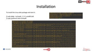 Installation
To install the Linux deb package and start it:
$ sudo dpkg -i octorpki_1.1.4_amd64.deb
$ sudo systemctl start...
