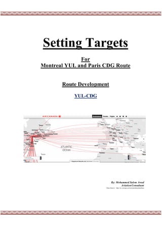 Setting Targets
For
Montreal YUL and Paris CDG Route
Route Development
YUL-CDG
By: Mohammed Salem Awad
AviationConsultant
Data Source: http://ec.europa.eu/eurostat/data/database
 