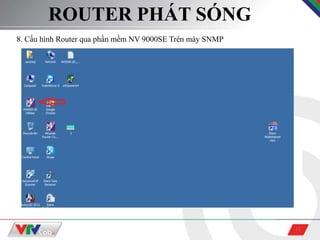 12
ROUTER PHÁT SÓNG
8. Cấu hình Router qua phần mềm NV 9000SE Trên máy SNMP
 