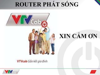 22
ROUTER PHÁT SÓNG
XIN CẢM ƠN
 