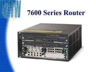7600 Series Router
 