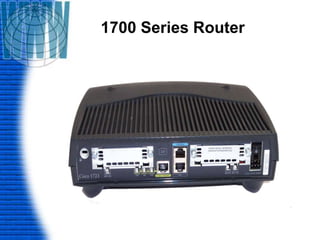 1700 Series Router
 