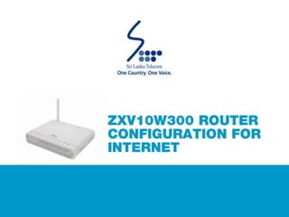 ZTE ZXV10W300 Router Configuration Guide | PPTX