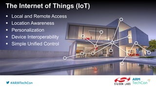 The Internet of Things (IoT)
 Local and Remote Access
 Location Awareness
 Personalization
 Device Interoperability
 Simple Unified Control
 