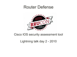 Router Defense




Cisco IOS security assessment tool

    Lightning talk day 2 - 2010
 