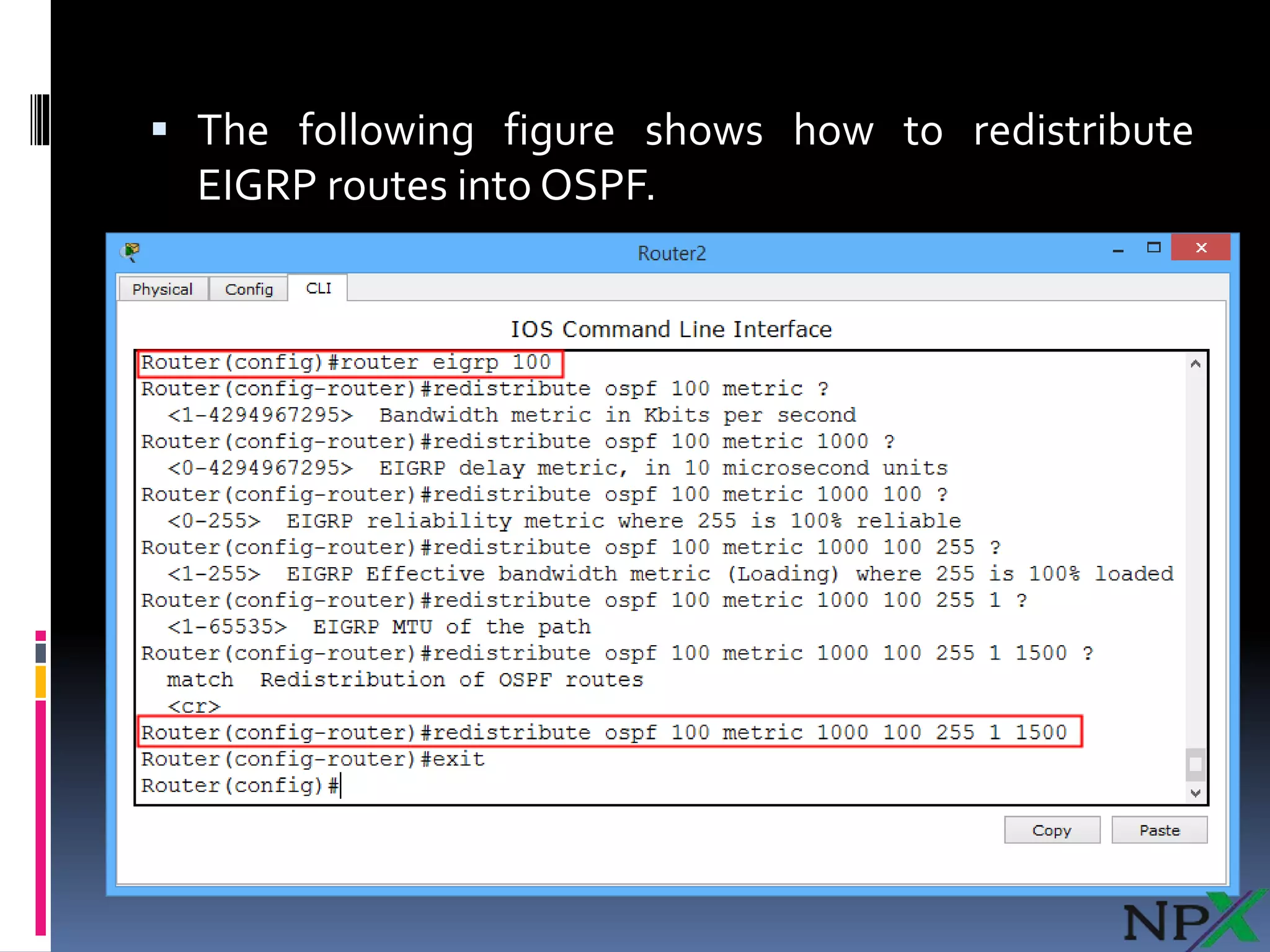  The following figure shows how to redistribute
EIGRP routes into OSPF.
 