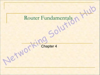 Router Fundamentals



      Chapter 4
 