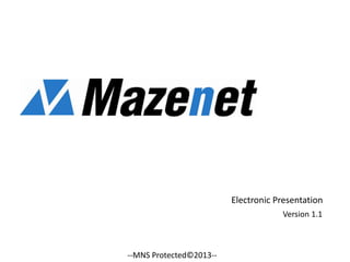 Electronic Presentation
Version 1.1

--MNS Protected©2013--

 