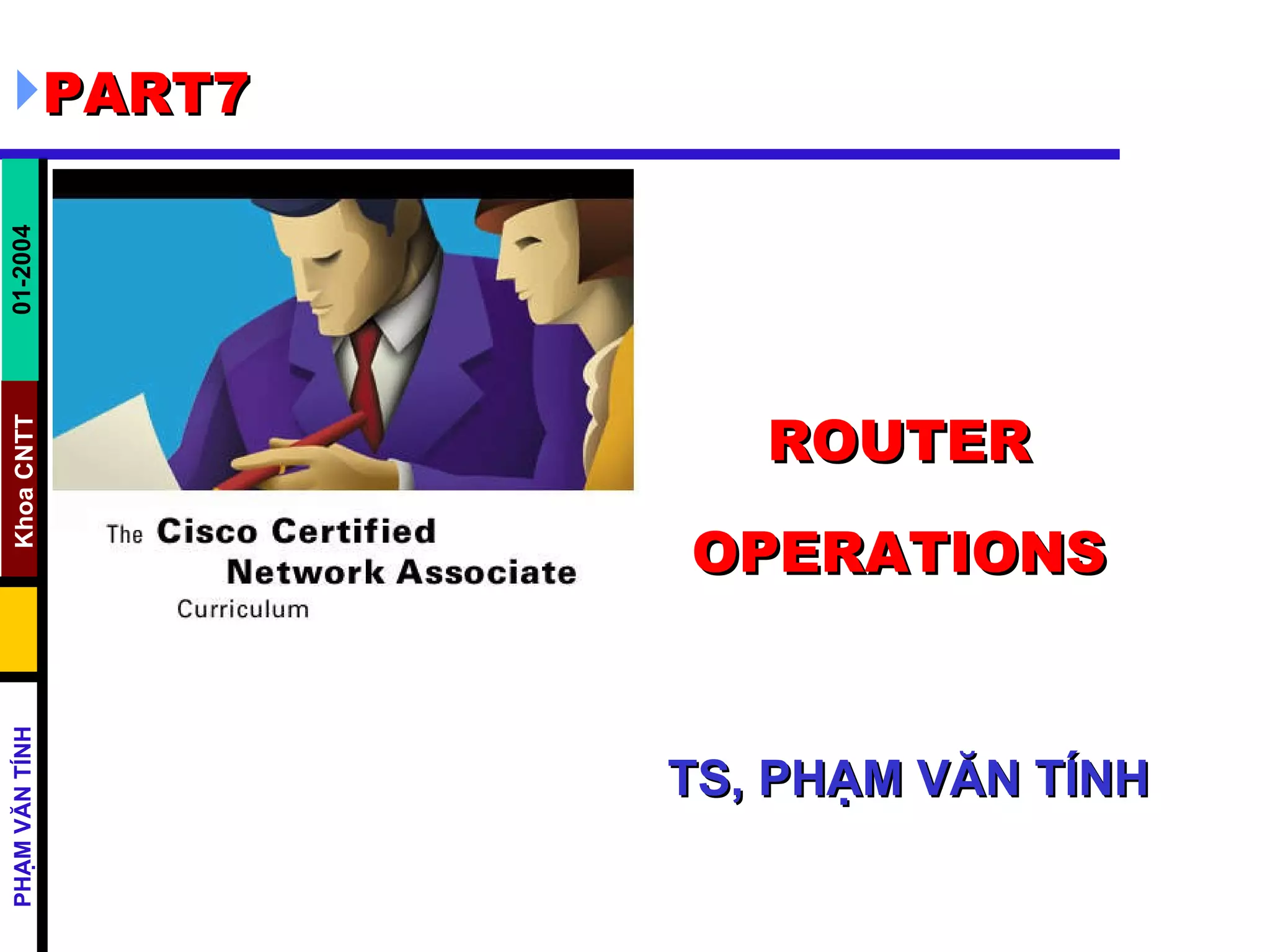 ROUTER OPERATIONS     TS, PHẠM VĂN TÍNH PART7 