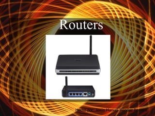 Routers Hecho por: Jesús Manuel Méndez Romero 