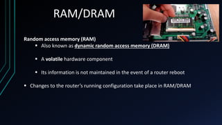 A Router Ram BASIC OF ROUTERS,ROUTER IOS AND ROUTING PROTOCOLS | PPTX