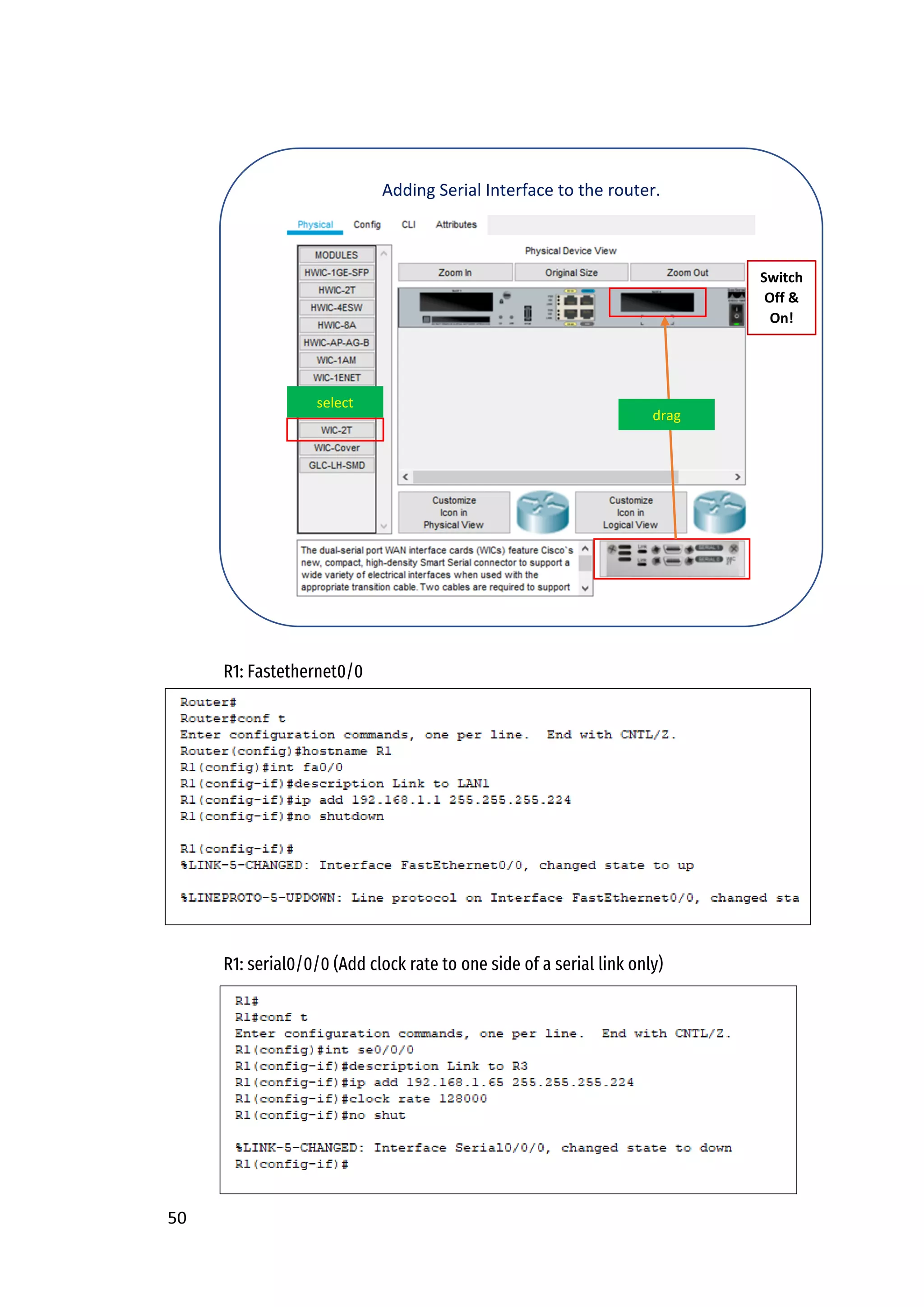50
R1: Fastethernet0/0
R1: serial0/0/0 (Add clock rate to one side of a serial link only)
Adding Serial Interface to the router.
select
drag
Switch
Off &
On!
 