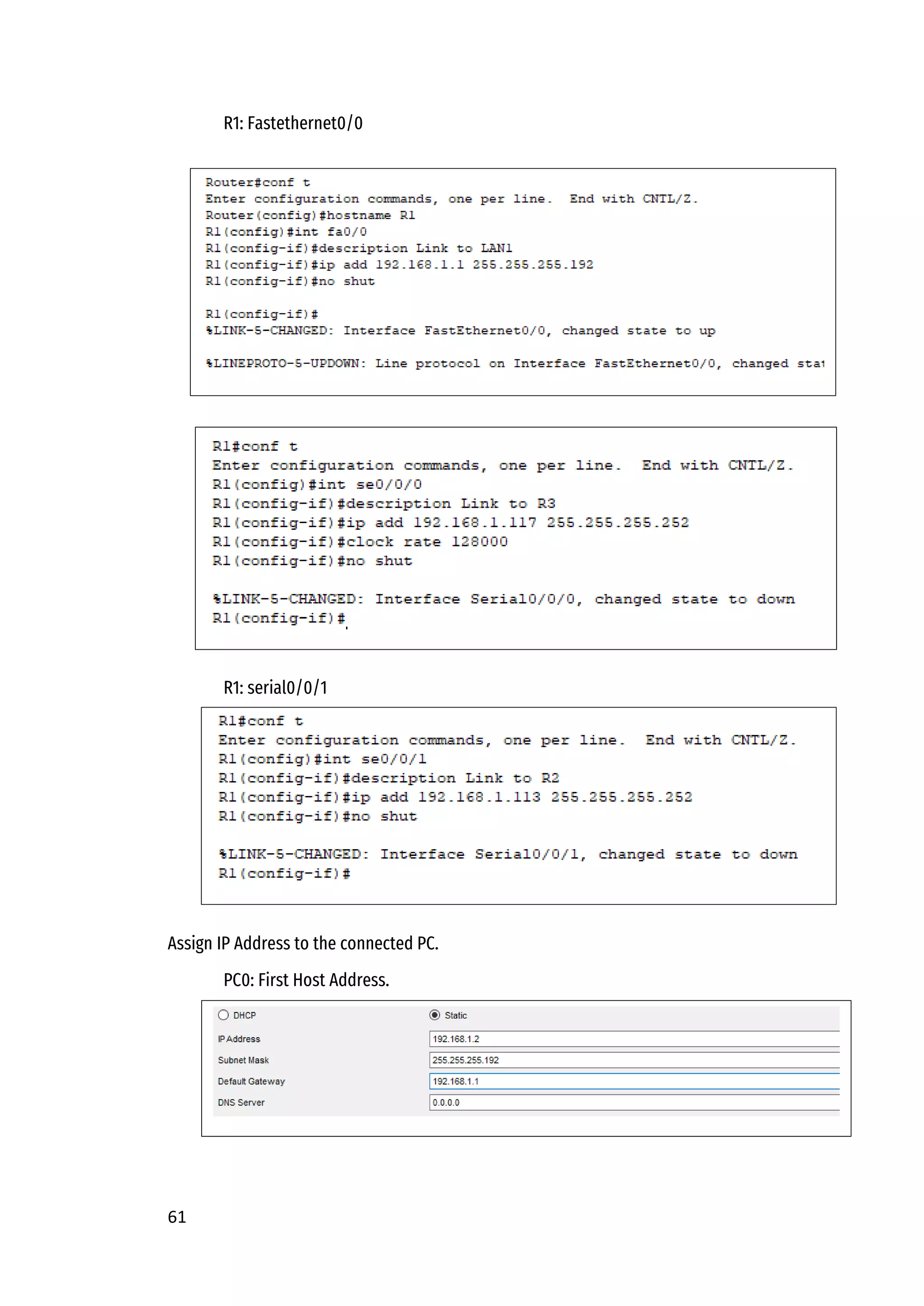 61
R1: Fastethernet0/0
R1: serial0/0/0
R1: serial0/0/1
Assign IP Address to the connected PC.
PC0: First Host Address.
 