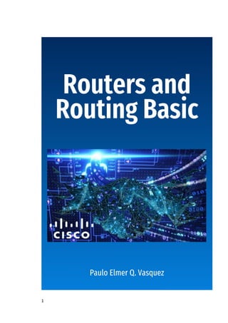1
Routers and
Routing Basic
Paulo Elmer Q. Vasquez
 
