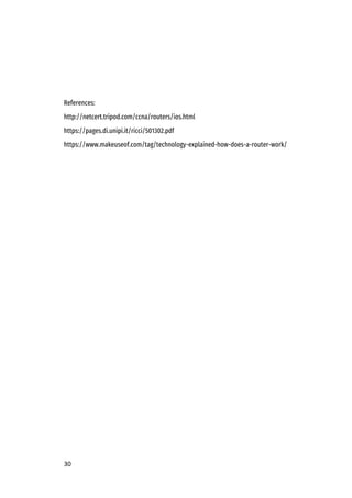 30
References:
http://netcert.tripod.com/ccna/routers/ios.html
https://pages.di.unipi.it/ricci/501302.pdf
https://www.makeuseof.com/tag/technology-explained-how-does-a-router-work/
 