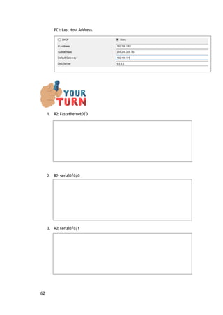 62
PC1: Last Host Address.
1. R2: Fastethernet0/0
2. R2: serial0/0/0
3. R2: serial0/0/1
 
